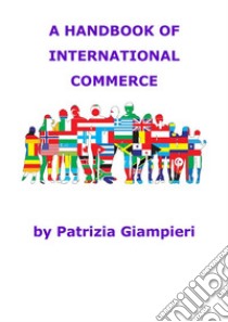 A Handbook of International Commerce. E-book. Formato PDF ebook di Patrizia Giampieri
