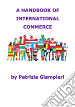 A Handbook of International Commerce. E-book. Formato PDF ebook