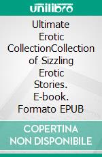 Ultimate Erotic CollectionCollection of Sizzling Erotic Stories. E-book. Formato EPUB ebook