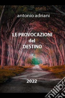 Le provocazioni del destino. E-book. Formato EPUB ebook di Adriani Antonio