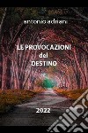 Le provocazioni del destino. E-book. Formato EPUB ebook di Adriani Antonio