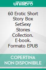 60 Erotic Short Story Box SetSexy Stories Collection. E-book. Formato EPUB ebook