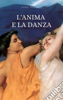 L'anima e la danza. E-book. Formato EPUB ebook di Paul Valéry