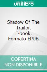 Shadow Of The Traitor. E-book. Formato EPUB ebook