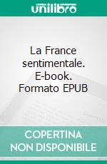 La France sentimentale. E-book. Formato EPUB ebook di Jean Giraudoux