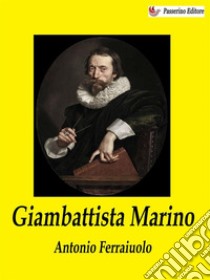 Giambattista Marino. E-book. Formato EPUB ebook di Antonio Ferraiuolo