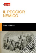 iL PEGGIOR NEMICO. E-book. Formato EPUB