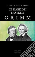 Le fiabe dei fratelli GrimmEdizione completa. E-book. Formato EPUB ebook