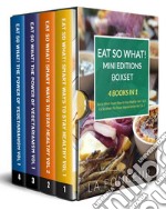 Eat So What! Mini Editions Boxset (4 Books in 1)Eat So What! Smart Ways to Stay Healthy Volume 1 &amp; 2 and Eat So What! The Power of Vegetarianism Volume 1 &amp; 2. E-book. Formato EPUB ebook