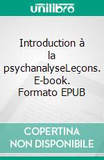 Introduction à la psychanalyseLeçons. E-book. Formato EPUB ebook di Sigmund Freud