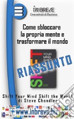 Come sbloccare la propria mente e trasformare il mondoShift Your Mind Shift the World di Steve Chandler. E-book. Formato EPUB ebook