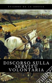 Discorso sulla servitù volontaria. E-book. Formato EPUB ebook di Etienne de La Boëtie