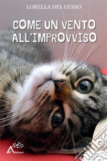 Come un vento all’improvviso. E-book. Formato EPUB ebook di Lorella Del Gesso