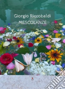 Mescolanze. E-book. Formato EPUB ebook di Giorgio Riccobaldi