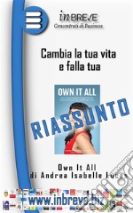 Cambia la tua vita e falla tuaOwn It All di Andrea Isabelle Lucas. E-book. Formato EPUB