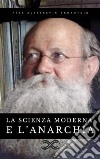 La scienza moderna e l&apos;anarchia. E-book. Formato EPUB ebook