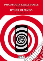 Psicologia delle folle - Ipnosi di massa. E-book. Formato EPUB ebook