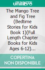 The Mango Tree and Fig Tree (Bedtime Stories for Kids Book 1)(Full Length Chapter Books for Kids Ages 6-12) (Includes Children Educational Worksheets). E-book. Formato EPUB ebook