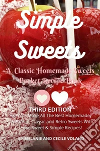 Simple Sweets: A Classic Homemade Sweets Pocket Recipe Book Third EditionLearn How to Make All The Best Homemade, Traditional, Classic and Retro Sweets With These Sweet &amp; Simple Recipes!. E-book. Formato EPUB ebook