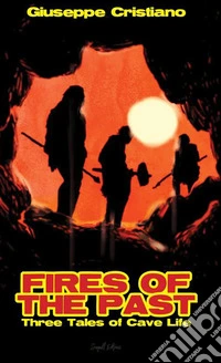 Fires of The PastThree Tales of Cave Life. E-book. Formato EPUB ebook
