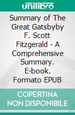 Summary of The Great Gatsbyby F. Scott Fitzgerald - A Comprehensive Summary. E-book. Formato EPUB ebook di Alexander Cooper