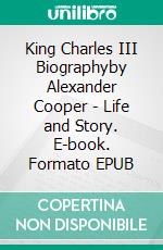 King Charles III Biographyby Alexander Cooper - Life and Story. E-book. Formato EPUB ebook di Alexander Cooper