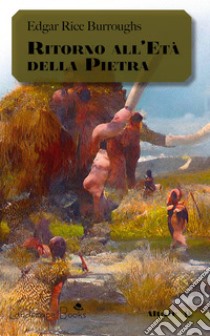 Ritorno all'Età della PietraCiclo di Pellucidar 5. E-book. Formato EPUB ebook di Edgar Rice Burroughs