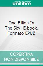 One Billion In The Sky. E-book. Formato EPUB ebook