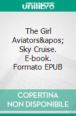 The Girl Aviators&apos; Sky Cruise. E-book. Formato EPUB ebook