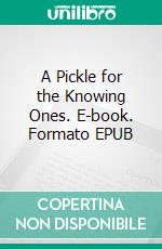 A Pickle for the Knowing Ones. E-book. Formato EPUB ebook di Timothy Dexter