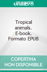 Tropical animals. E-book. Formato EPUB ebook di Amy melissa