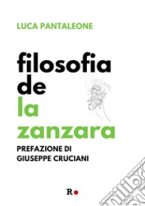 Filosofia de La Zanzara. E-book. Formato EPUB ebook di Luca Pantaleone