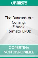 The Duncans Are Coming. E-book. Formato EPUB ebook di Michael N. Wilton