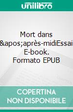 Mort dans l'après-midiEssai. E-book. Formato EPUB ebook di Ernest Hemingway