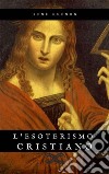 L&apos;Esoterismo Cristiano. E-book. Formato EPUB ebook