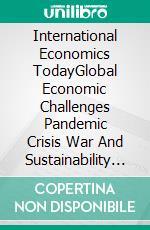 International Economics TodayGlobal Economic Challenges Pandemic Crisis War And Sustainability Issue. E-book. Formato PDF ebook