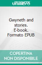 Gwyneth and stories. E-book. Formato EPUB ebook di Amy Melissa