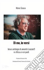 Di Me, in versibreve antologia di amenità (cazzate!), in offesa ai veri poeti. E-book. Formato EPUB