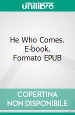 He Who Comes. E-book. Formato EPUB ebook