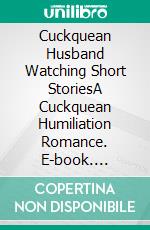 Cuckquean Husband Watching Short StoriesA Cuckquean Humiliation Romance. E-book. Formato EPUB ebook