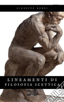 Lineamenti di Filosofia Scettica. E-book. Formato EPUB ebook di Giuseppe Rensi