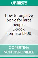 How to organize picnic for large people. E-book. Formato EPUB ebook