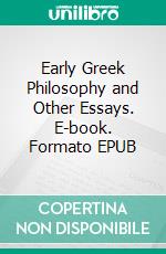 Early Greek Philosophy and Other Essays. E-book. Formato EPUB ebook