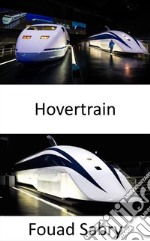 HovertrainPaving the way to the future high speed trains. E-book. Formato EPUB ebook