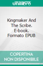 Kingmaker And The Scribe. E-book. Formato EPUB ebook