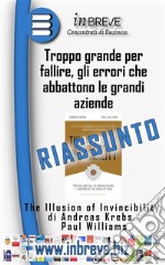 Troppo grande per fallire, gli errori che abbattono le grandi aziendeThe Illusion of Invincibility di Andreas Krebs, Paul Williams. E-book. Formato EPUB