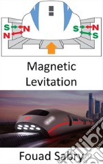 Magnetic LevitationThe complete physics of the fastest train ever built. E-book. Formato EPUB ebook