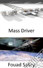 Mass DriverShooting people into space may be the next solution. E-book. Formato EPUB ebook