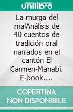 La murga del malAnálisis de 40 cuentos de tradición oral narrados en el cantón El Carmen-Manabí. E-book. Formato EPUB ebook