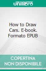 How to Draw Cars. E-book. Formato EPUB ebook di amy melissa